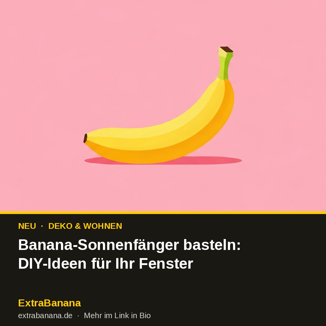 Banana-Sonnenfänger basteln: DIY-Ideen für Ihr Fenster