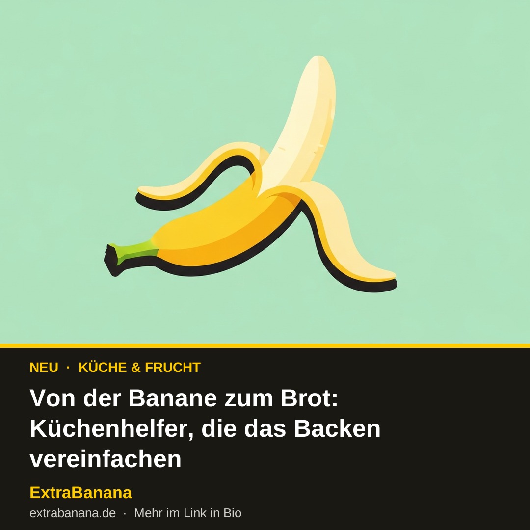 Von der Banane zum Brot: Küchenhelfer, die das Backen vereinfachen