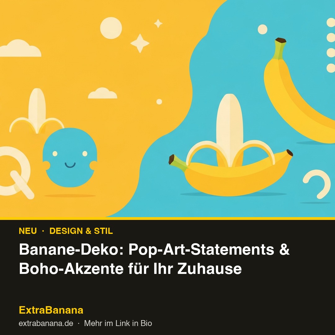 Banane-Deko: Pop-Art-Statements & Boho-Akzente für Ihr Zuhause