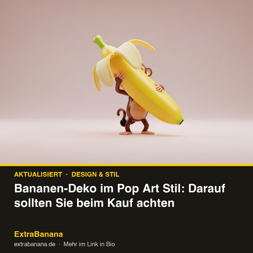 Bananen-Deko im Pop Art Stil: Darauf sollten Sie beim Kauf achten
