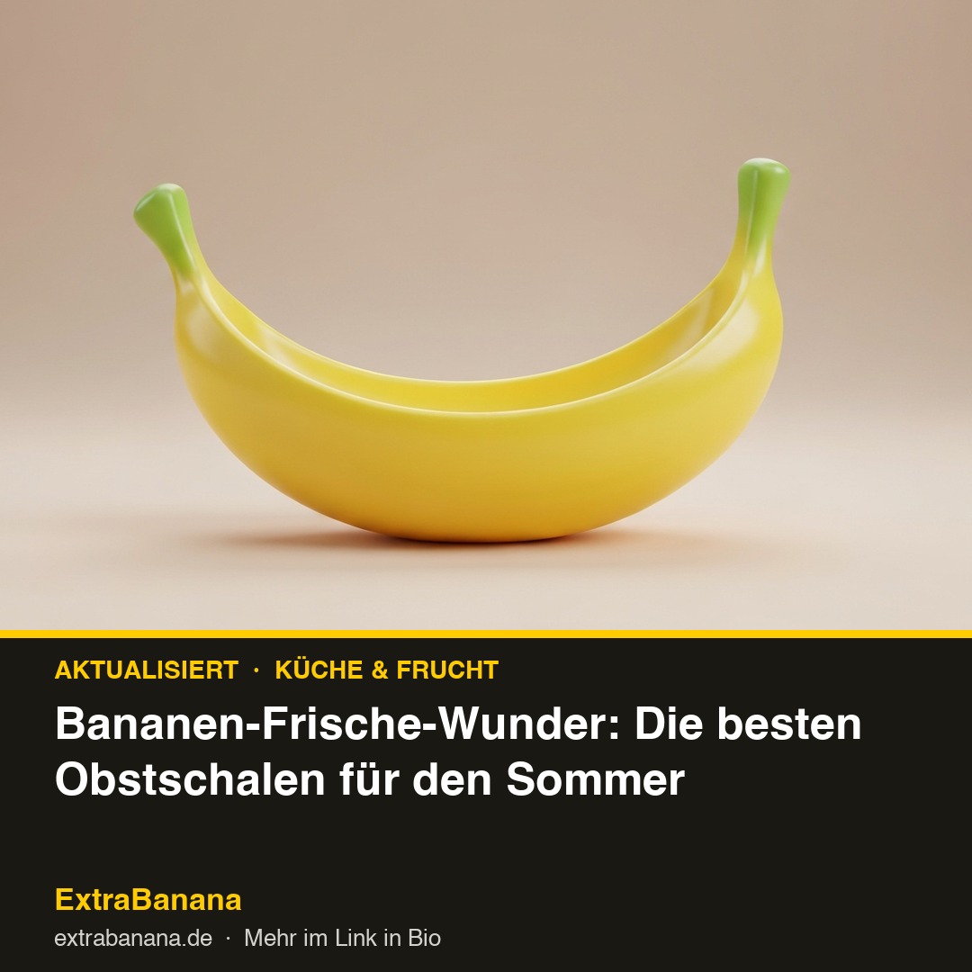 Bananen-Frische-Wunder: Die besten Obstschalen für den Sommer