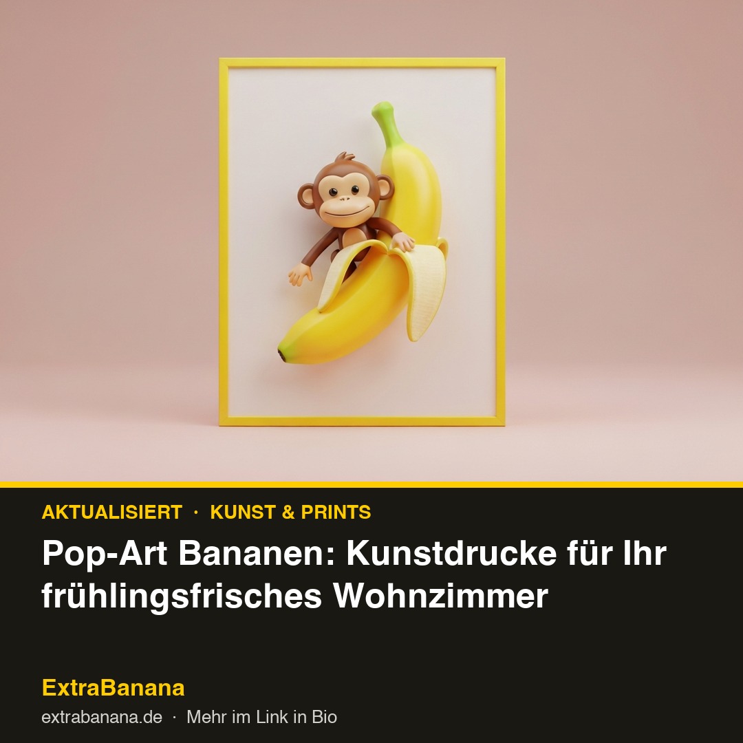 Pop-Art Bananen: Kunstdrucke für Ihr frühlingsfrisches Wohnzimmer