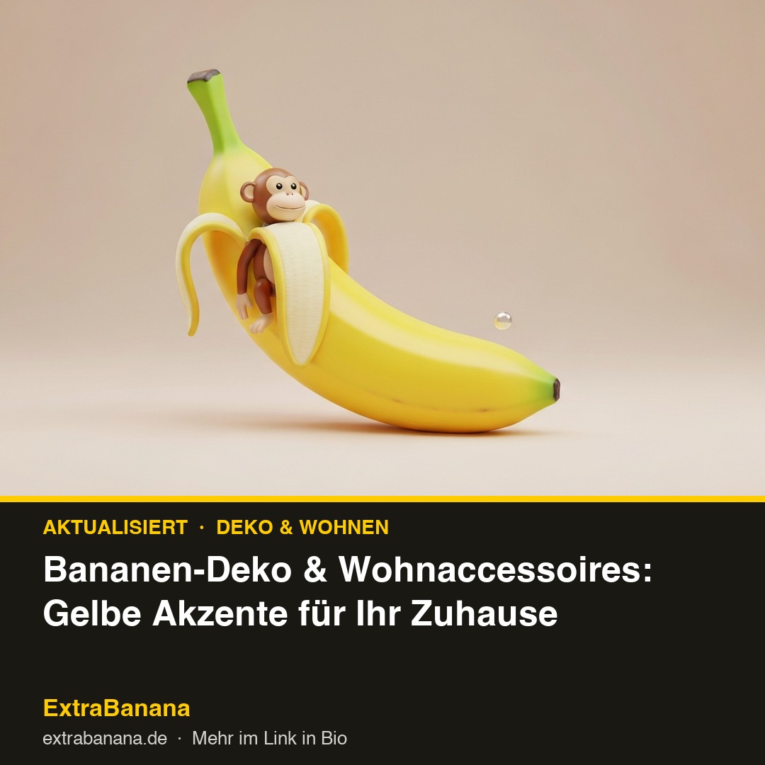 Bananen-Deko & Wohnaccessoires: Gelbe Akzente für Ihr Zuhause