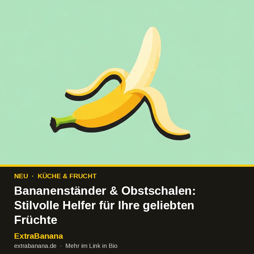 Bananenständer & Obstschalen: Stilvolle Helfer für Ihre geliebten Früchte