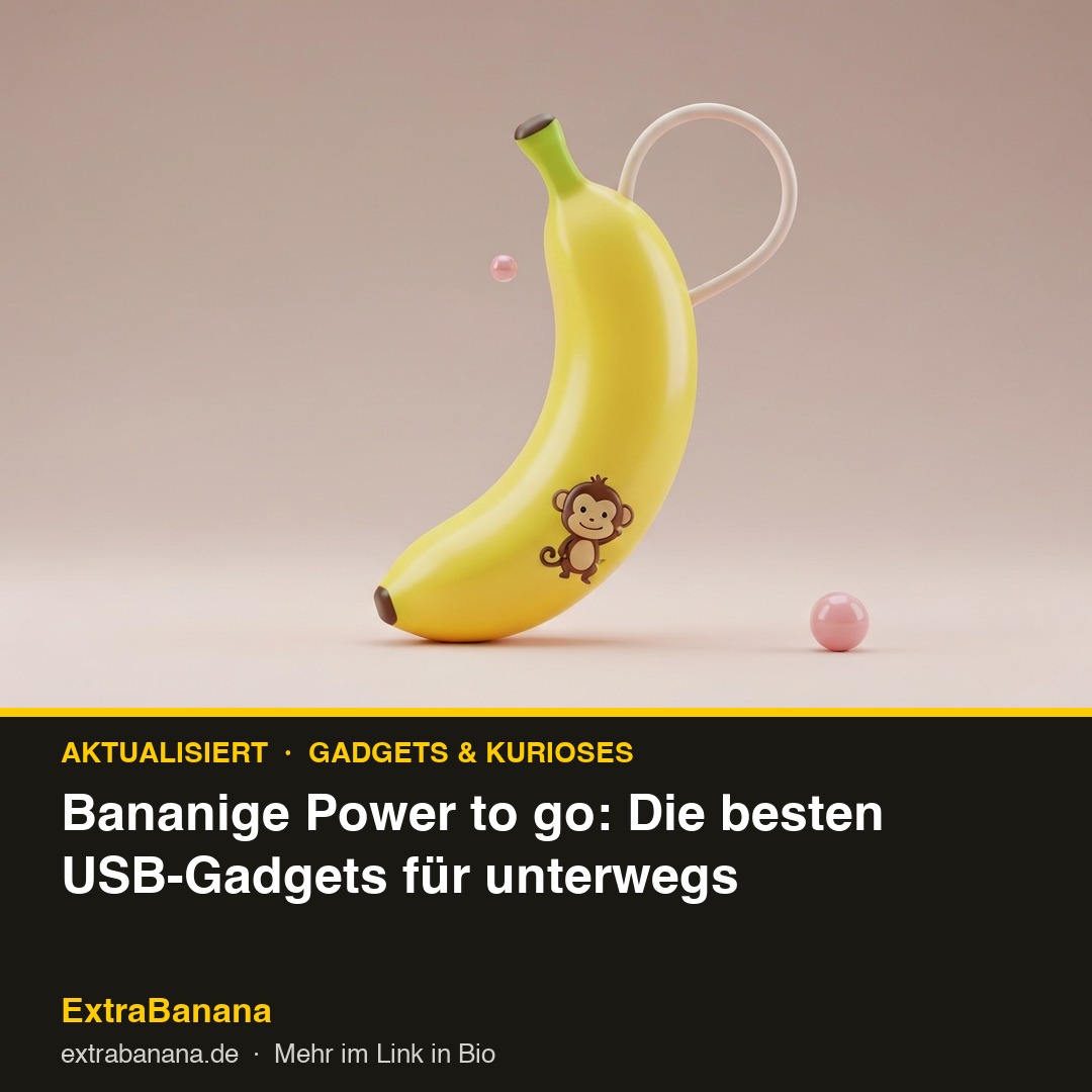 Bananige Power to go: Die besten USB-Gadgets für unterwegs