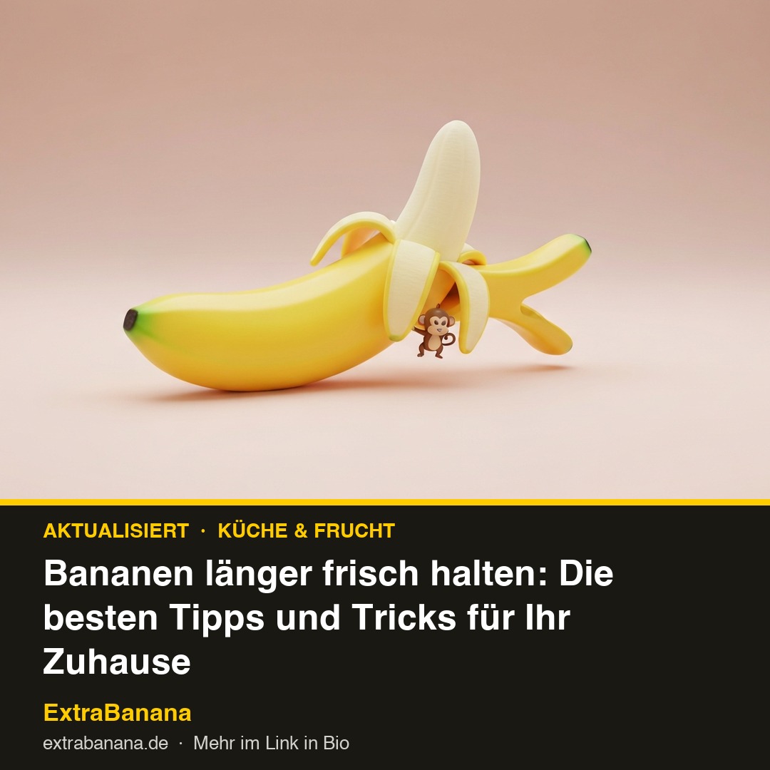 Bananen länger frisch halten: Die besten Tipps und Tricks für Ihr Zuhause