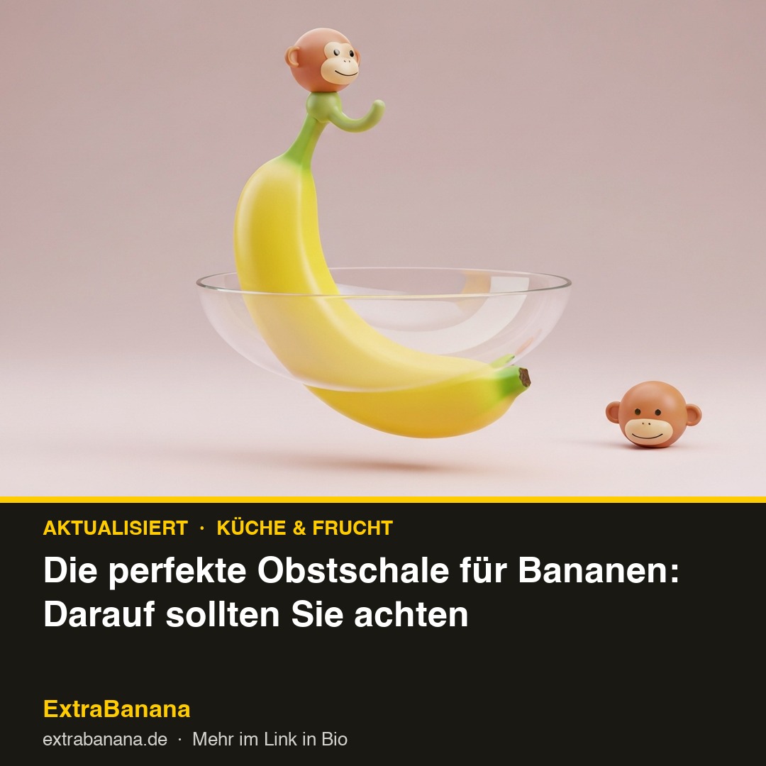 Die perfekte Obstschale für Bananen: Darauf sollten Sie achten