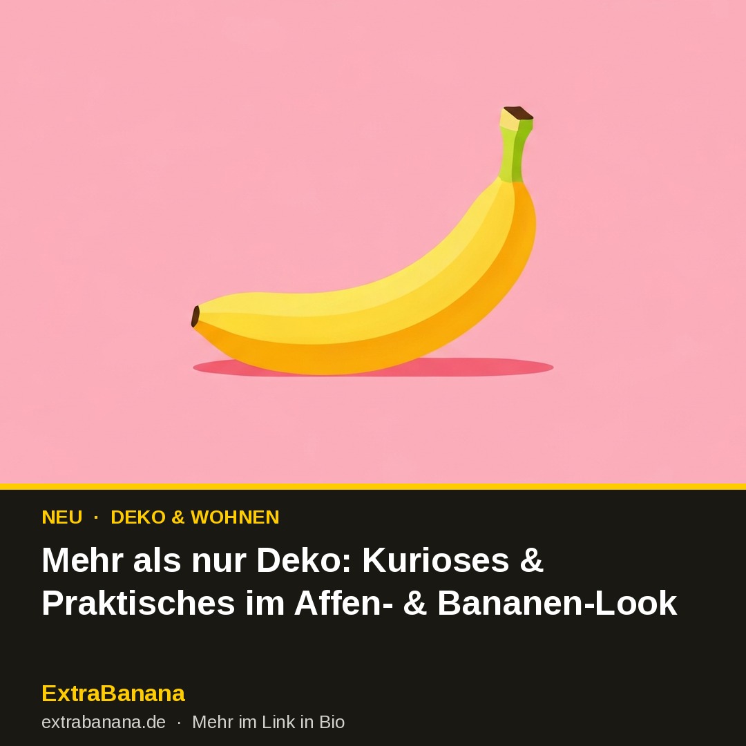 Mehr als nur Deko: Kurioses & Praktisches im Affen- & Bananen-Look