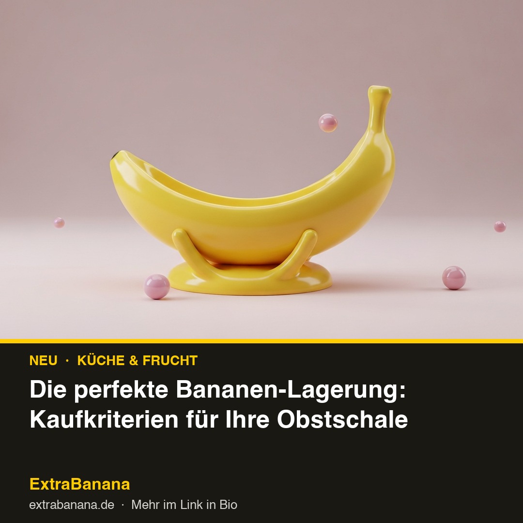 Die perfekte Bananen-Lagerung: Kaufkriterien für Ihre Obstschale