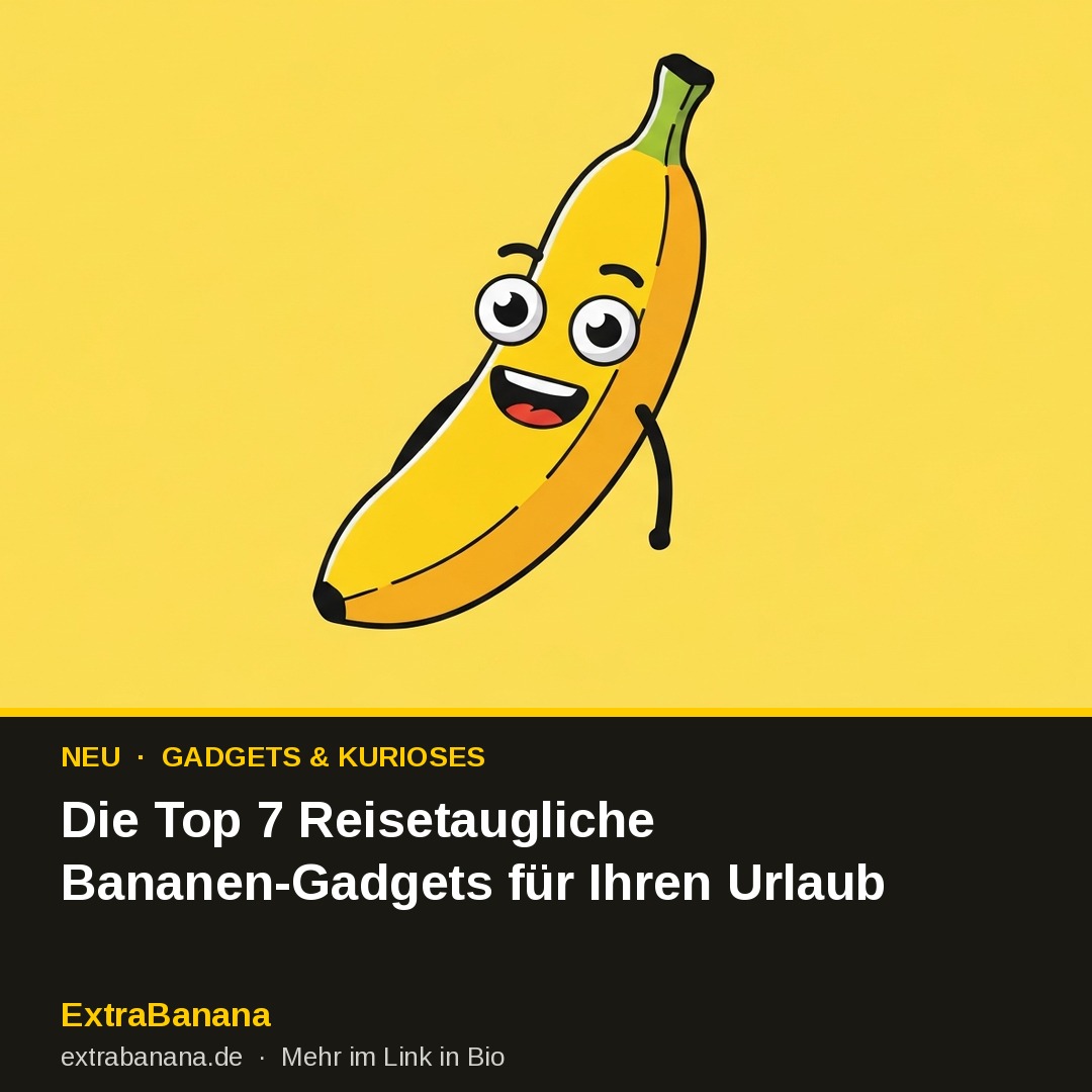 Die Top 7 Reisetaugliche Bananen-Gadgets für Ihren Urlaub