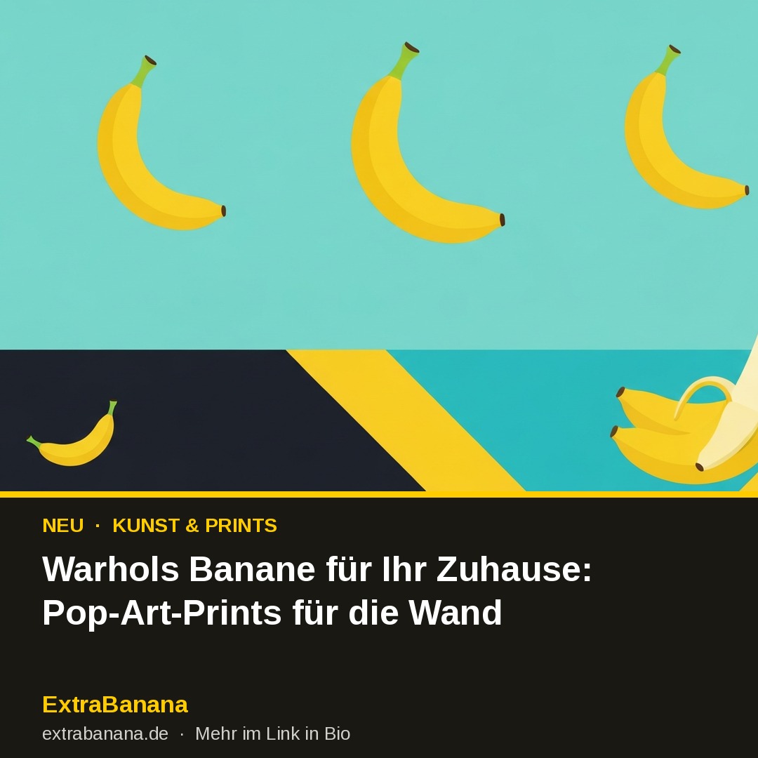 Warhols Banane für Ihr Zuhause: Pop-Art-Prints für die Wand